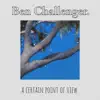 Ben Challenger. - A Certain Point of View. - Single